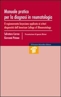 Manuale pratico per la diagnosi in reumatologia. Il ragionamento bayesiano apllicato ai criteri diagnostici dell'American College of Rheumatology (Manuali) Medicine