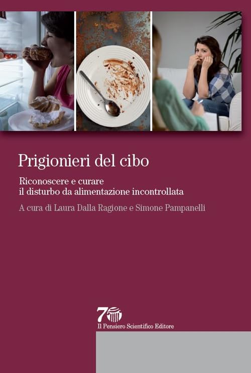 Prigionieri del cibo. Riconoscere e curare il disturbo da alimentazione incontrollata Medicine