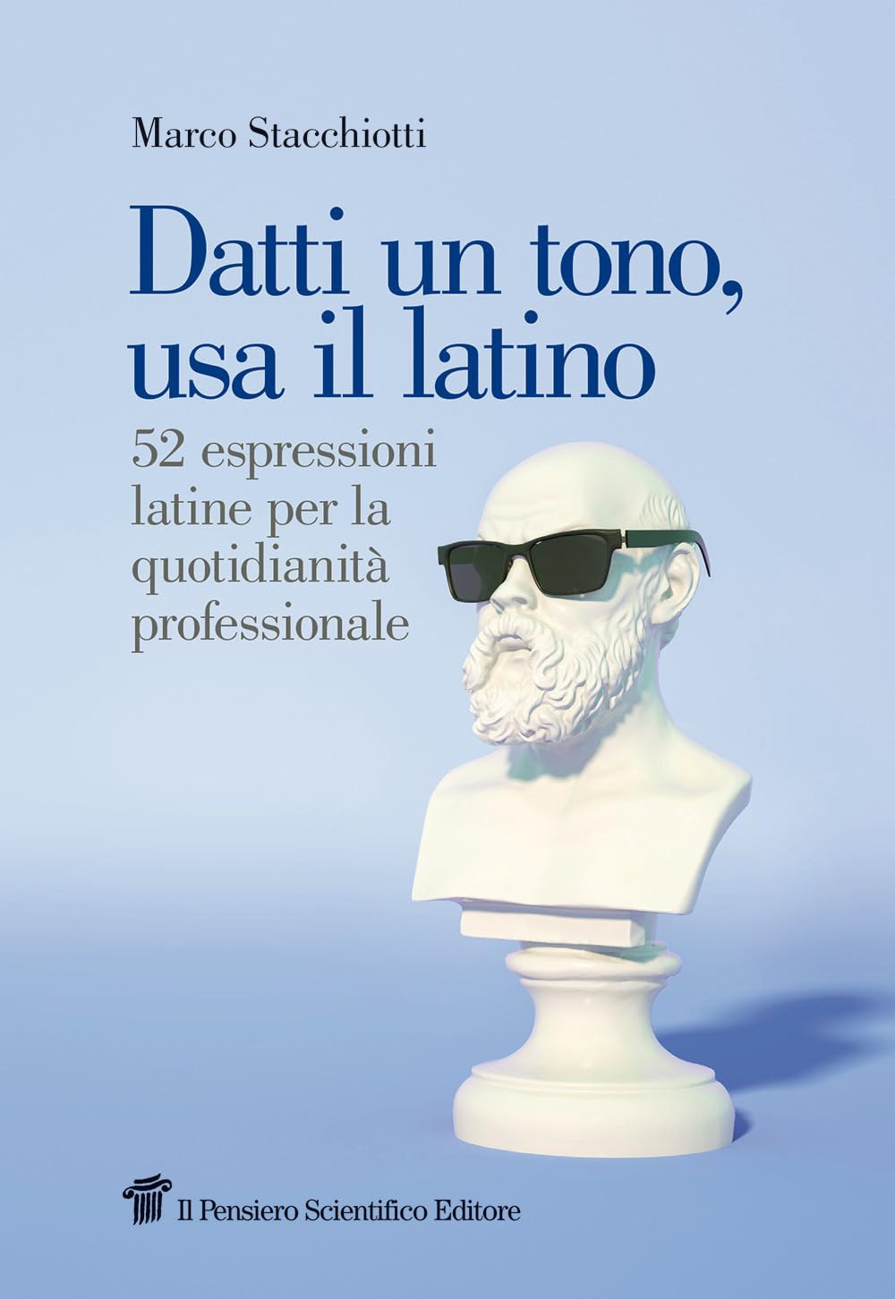 Datti un tono, usa il latino. 52 espressioni latine per la quotidianità professionale book