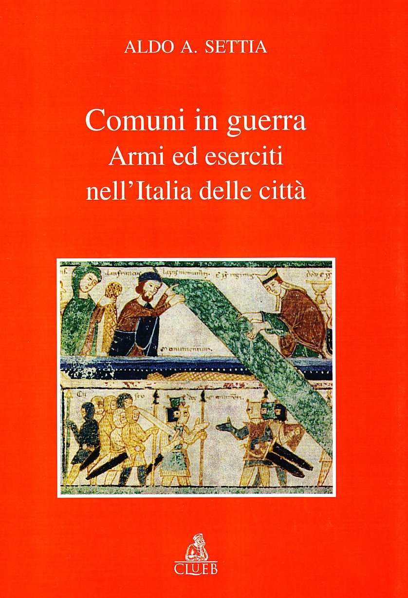 Comuni in guerra. Armi ed eserciti nell'Italia delle città (Biblioteca di storia urbana medievale) Politics & History