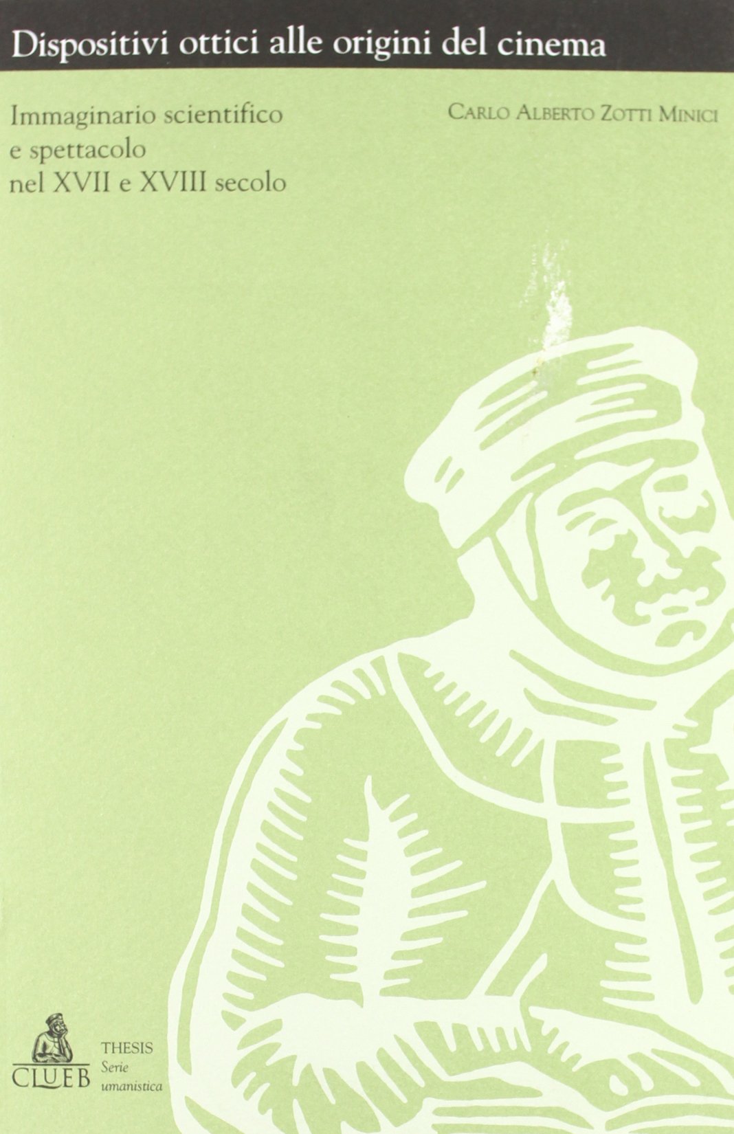 Dispositivi ottici alle origini del cinema. Immaginario scientifico e spettacolo nel XVII e XVIII secolo book