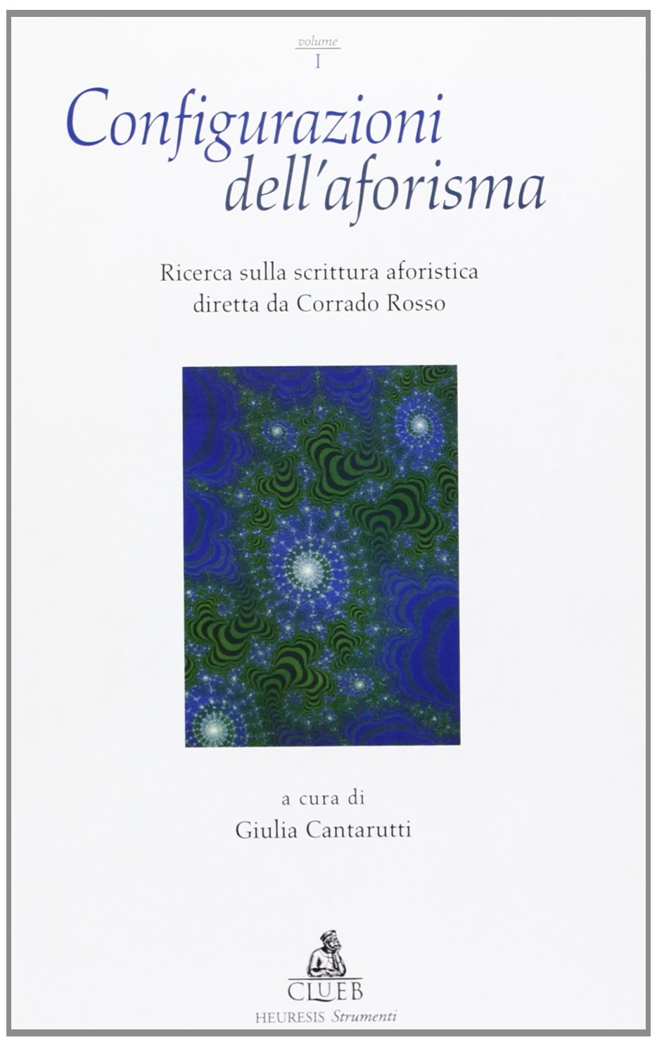 Configurazioni dell'aforisma. Ricerca sulla scrittura aforistica diretta da Corrado Rosso (Vol. 1) Fiction