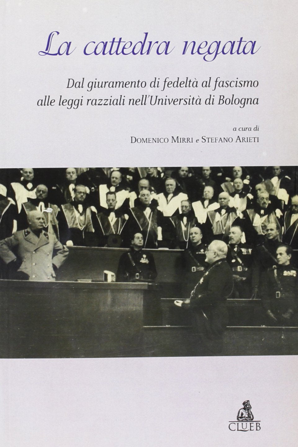 La cattedra negata. Dal giuramento di fedeltà al fascismo alle leggi razziali nell'Università di Bologna Politics & History