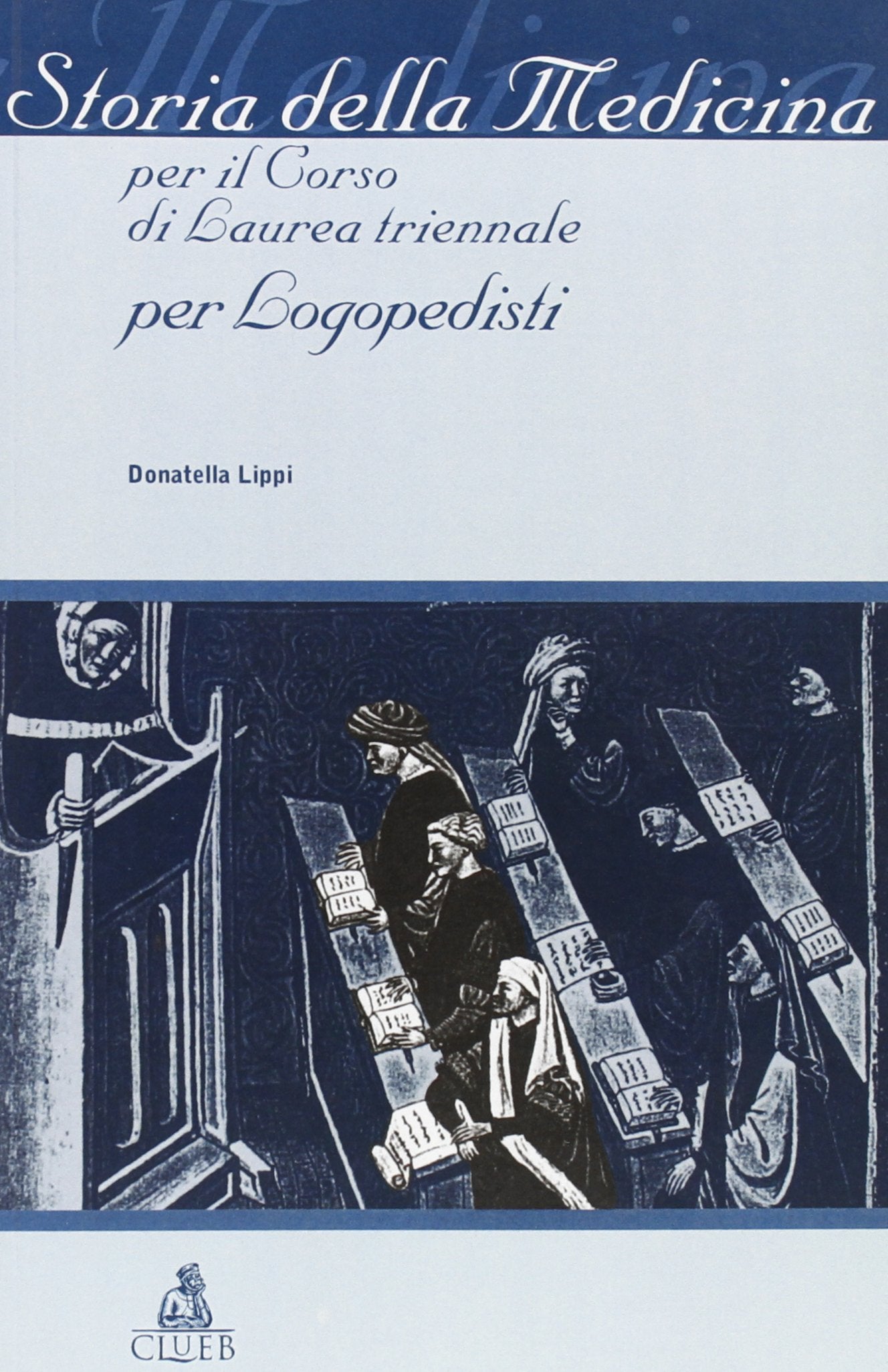 Storia della medicina. Per il corso di laurea triennale per logopedisti Medicine