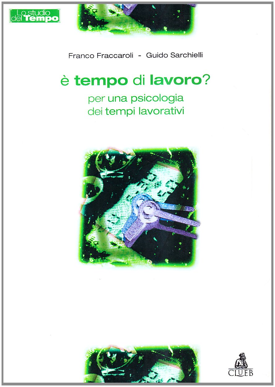 È tempo di lavoro? Per una psicologia dei tempi lavorativi book