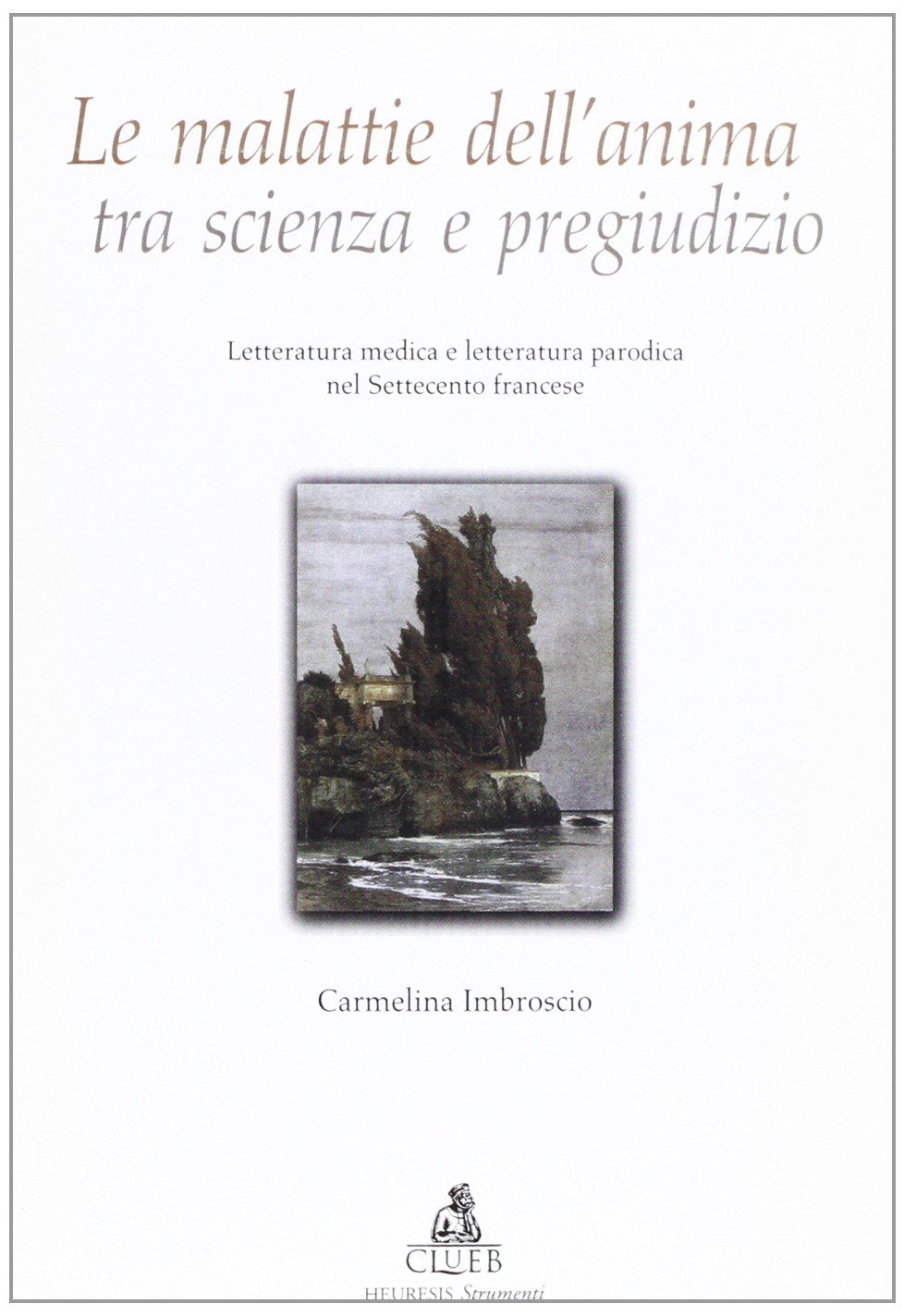 Le malattie dell'anima tra scienza e pregiudizio. Letteratura medica e letteratura parodica nel Settecento francese book