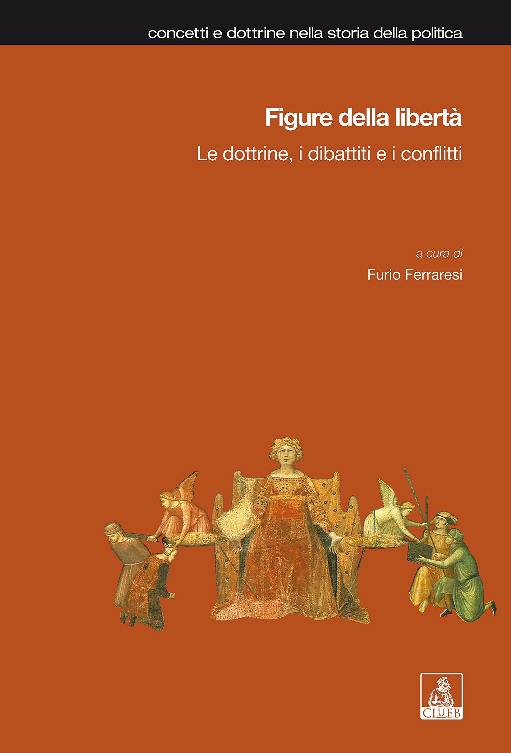 Figure della libertà. Le dottrine, i dibattiti e i conflitti (Concetti e dottrine storia della politica) Social Sciences