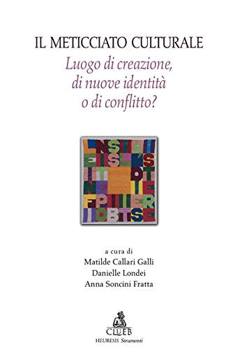 Il meticciato culturale. Luogo di creazione di nuove identità o di conflitto? (Heuresis. Strumenti insegnam. linguistico) Books
