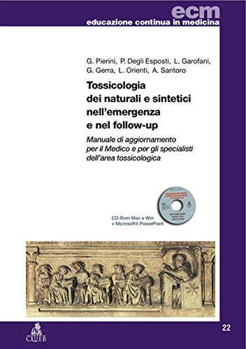 Tossicologia dei naturali e sintetici nell'emergenza e nel follow-up. Manuale di aggiornamento per il medico e per gli specialisti dell'area tossicologica-RO. Con CD (Educazione continua in medicina) Medicine