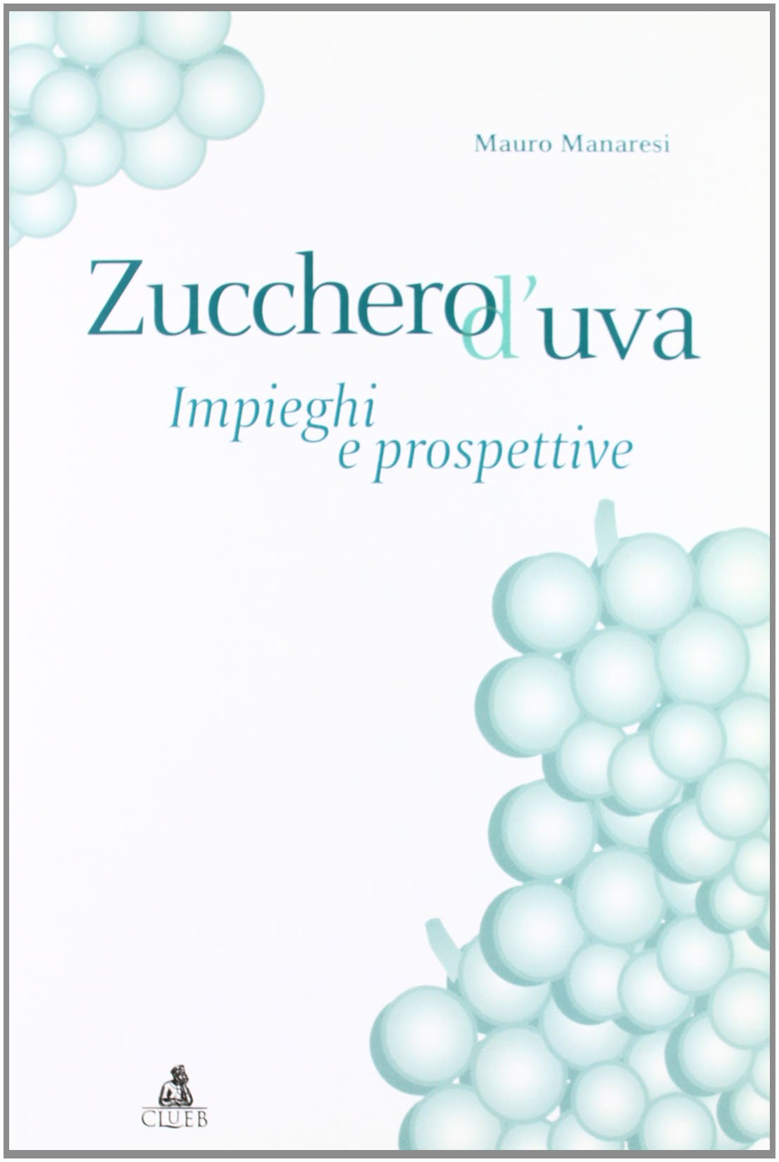 Zucchero d'uva: impieghi e prospettive (Fuori collana) Books