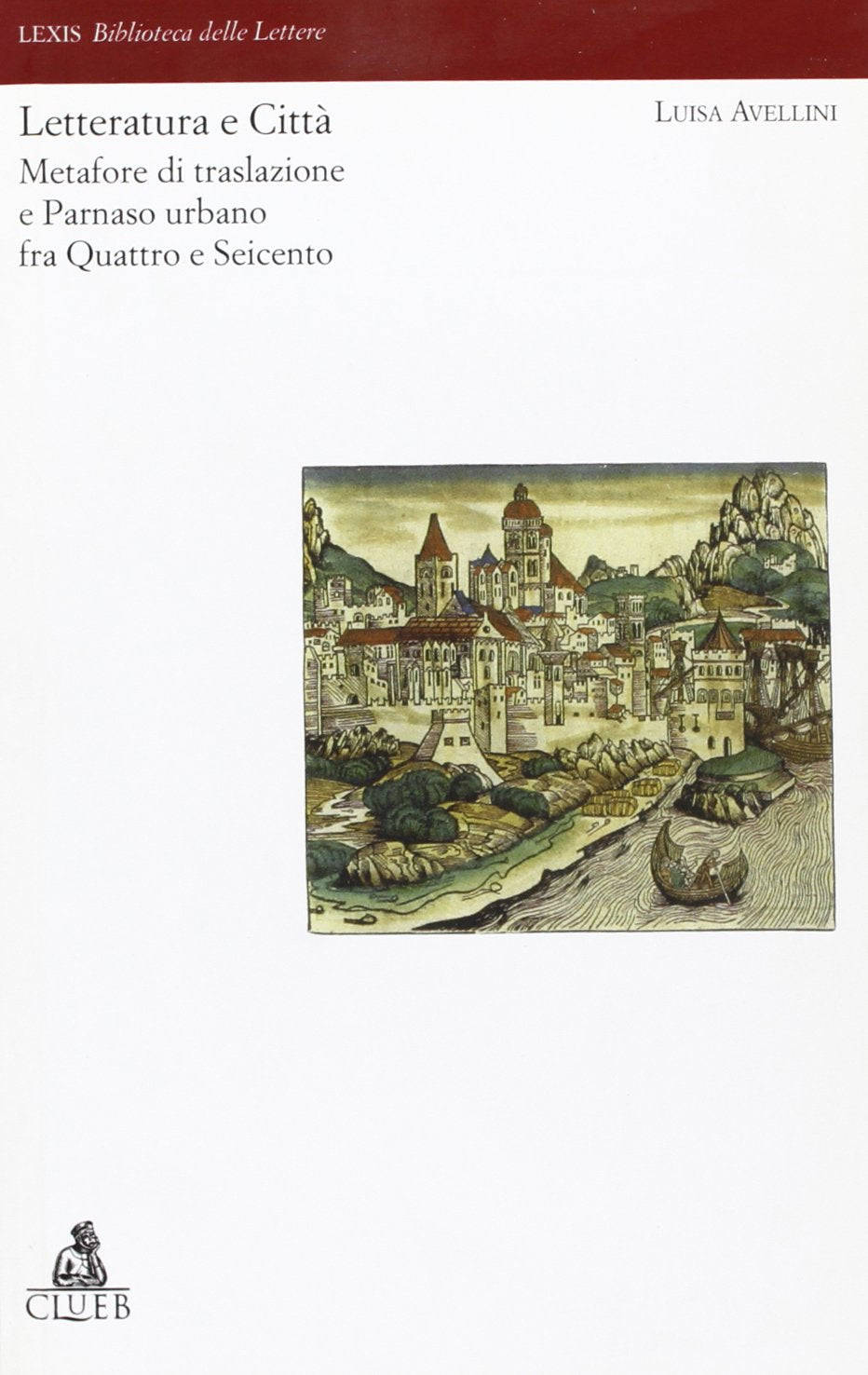 Letteratura e città. Metafore di traslazione e Parnaso urbano fra Quattro e Seicento (Lexis. Biblioteca delle lettere) Contemporary literature