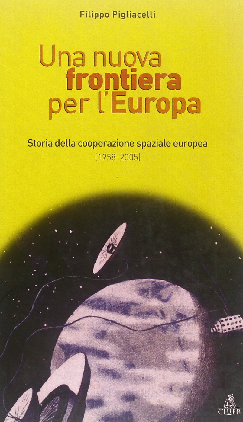 Una nuova frontiera per l'Europa. Storia della cooperazione spaziale europea (1958-2004) book