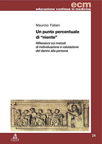 Un punto percentuale di «niente». Riflessioni sui metodi di individuazione e valutazione del danno alla persona (Educazione continua in medicina) Medicine