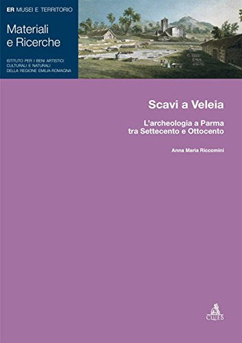 Scavi a Veleia. L'archeologia a Parma tra Settecento e Ottocento Natural Sciences