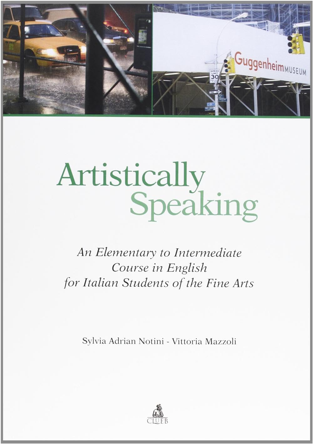 Artistically speaking. An elementary to intermediate course in english for italian students of the fine arts book