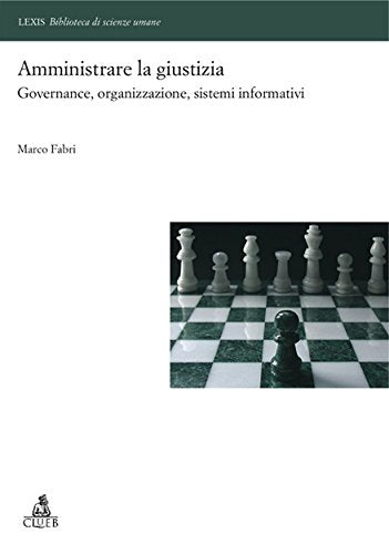 Amministrare la giustizia.: Governance, organizzazione, sistemi informativi book