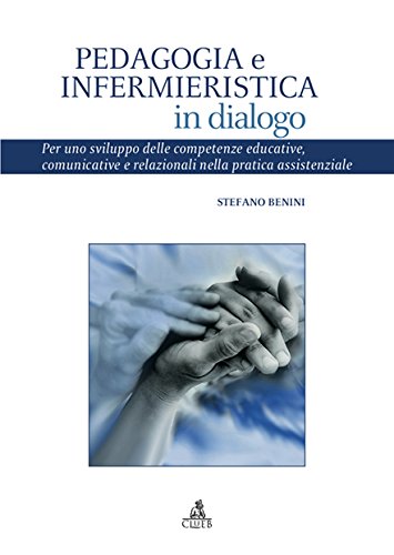 Pedagogia e infermieristica in dialogo. Per uno sviluppo delle competenze educative, comunicative e relazionali nella pratica assistenziale book