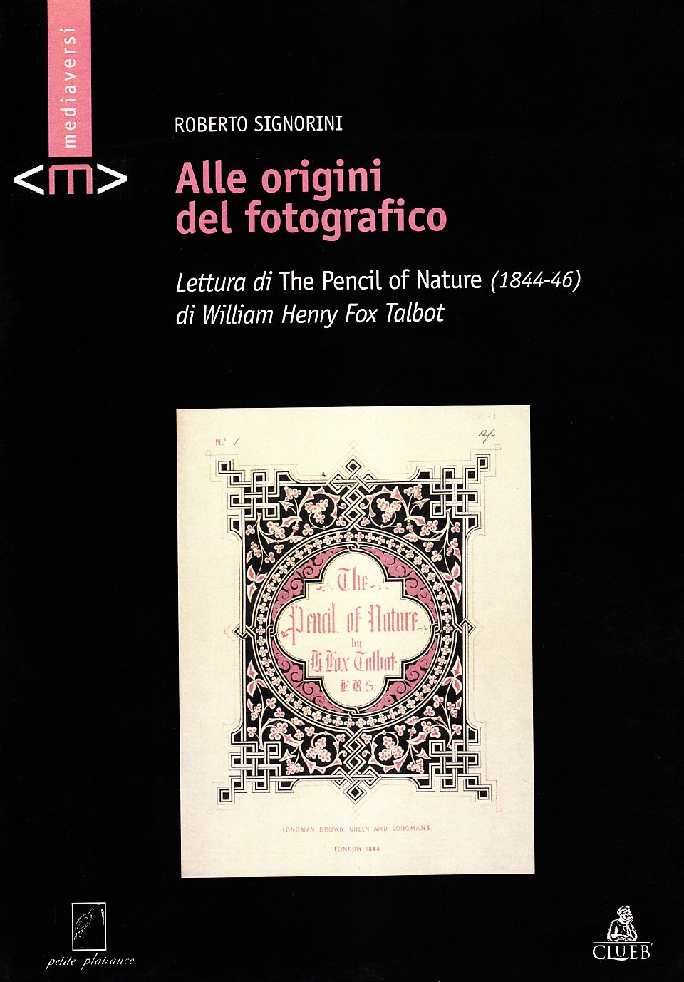 Alle origini del fotografico. Lettura di «The Pencil of Nature» (1844-1846) di William Henry Fox Talbot. Ediz. illustrata (Mediaversi) Film, Art & Culture