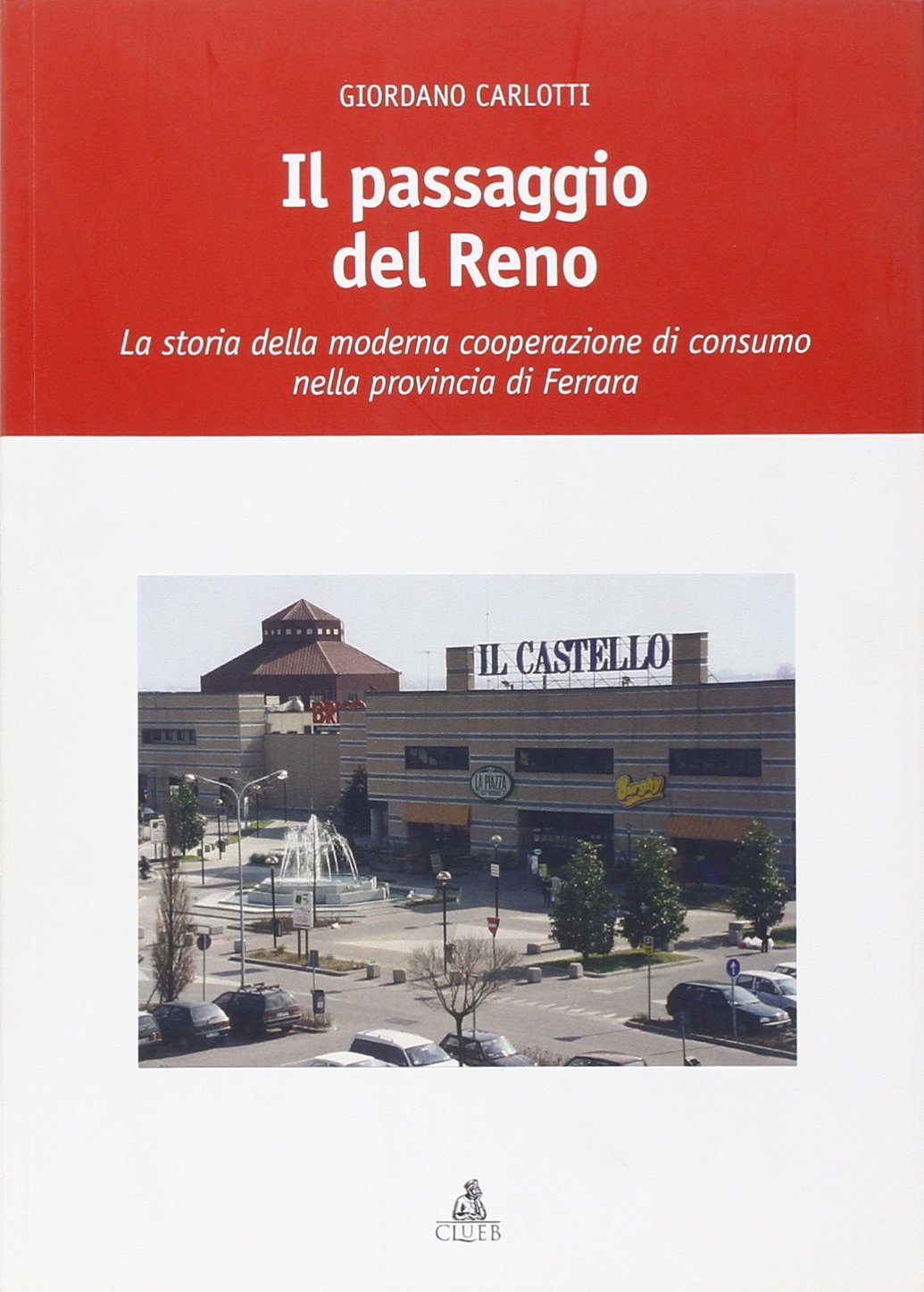 Il passaggio del Reno. La storia della moderna cooperazione di consumo nella provincia di Ferrara (Fuori collana) Business, Finance & Career