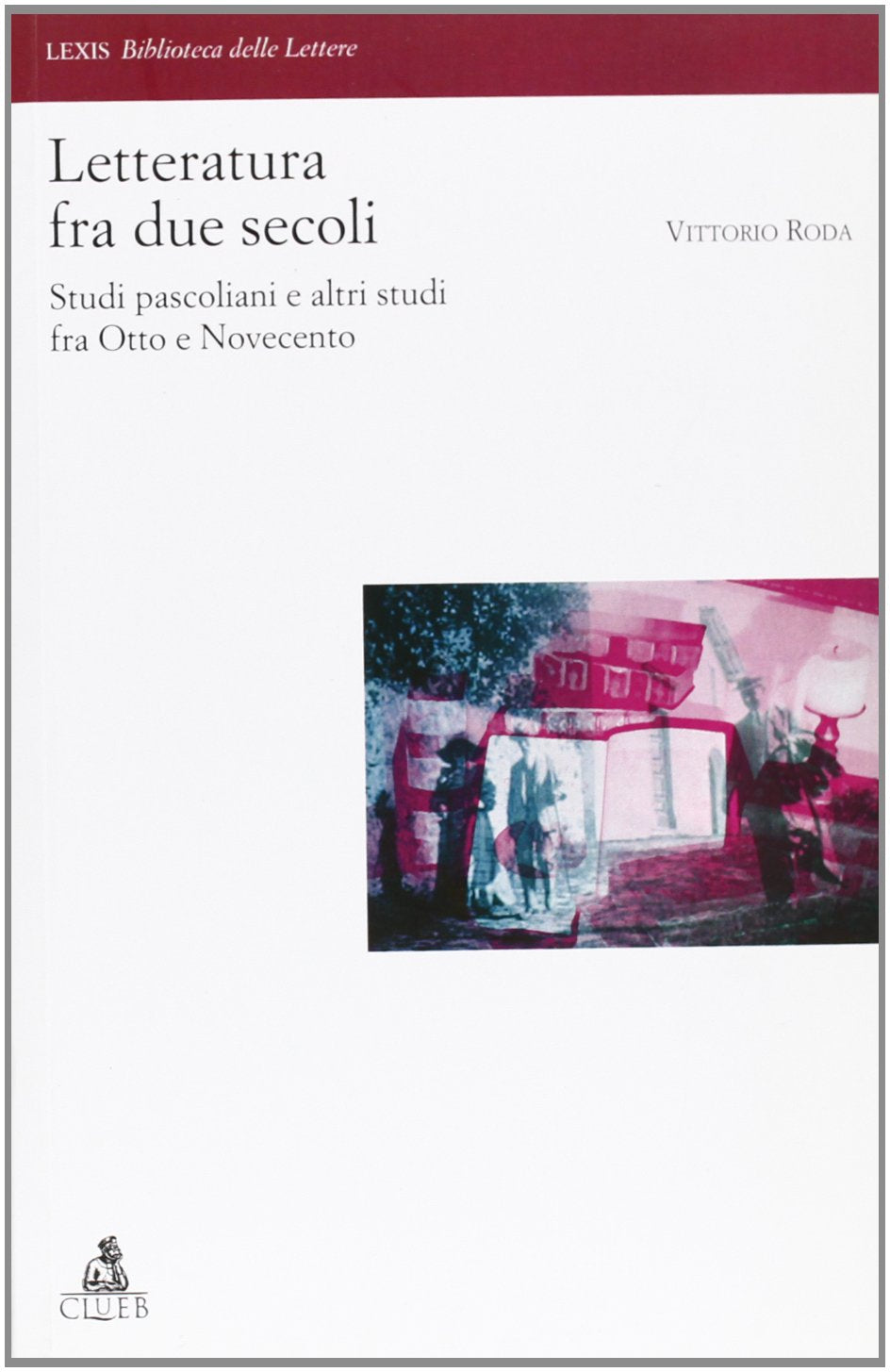 Letteratura fra due secoli. Studi pascoliani fra Otto e Novecento (Lexis. Biblioteca delle lettere) Contemporary literature