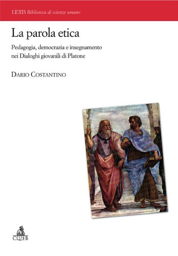 La parola etica. Pedagogia, democrazia e insegnamento nei dialoghi giovanili di Platone book
