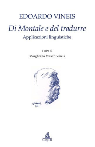 Di Montale e del tradurre. Applicazioni linguistiche (Testi e studi di filologia e letteratura) Contemporary literature