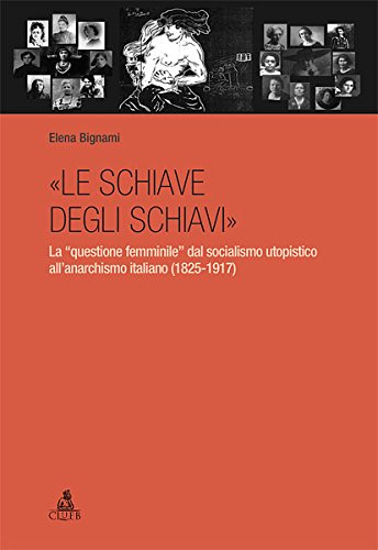«Le schiave degli schiavi». La «questione femminile» dal socialismo utopistico all'anarchismo italiano (1825-1917) book