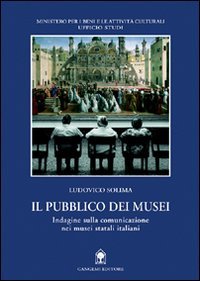 Il pubblico dei musei. Indagine sulla comunicazione nei musei statali italiani (Sociologia, politica, diritto, economia) Social Sciences
