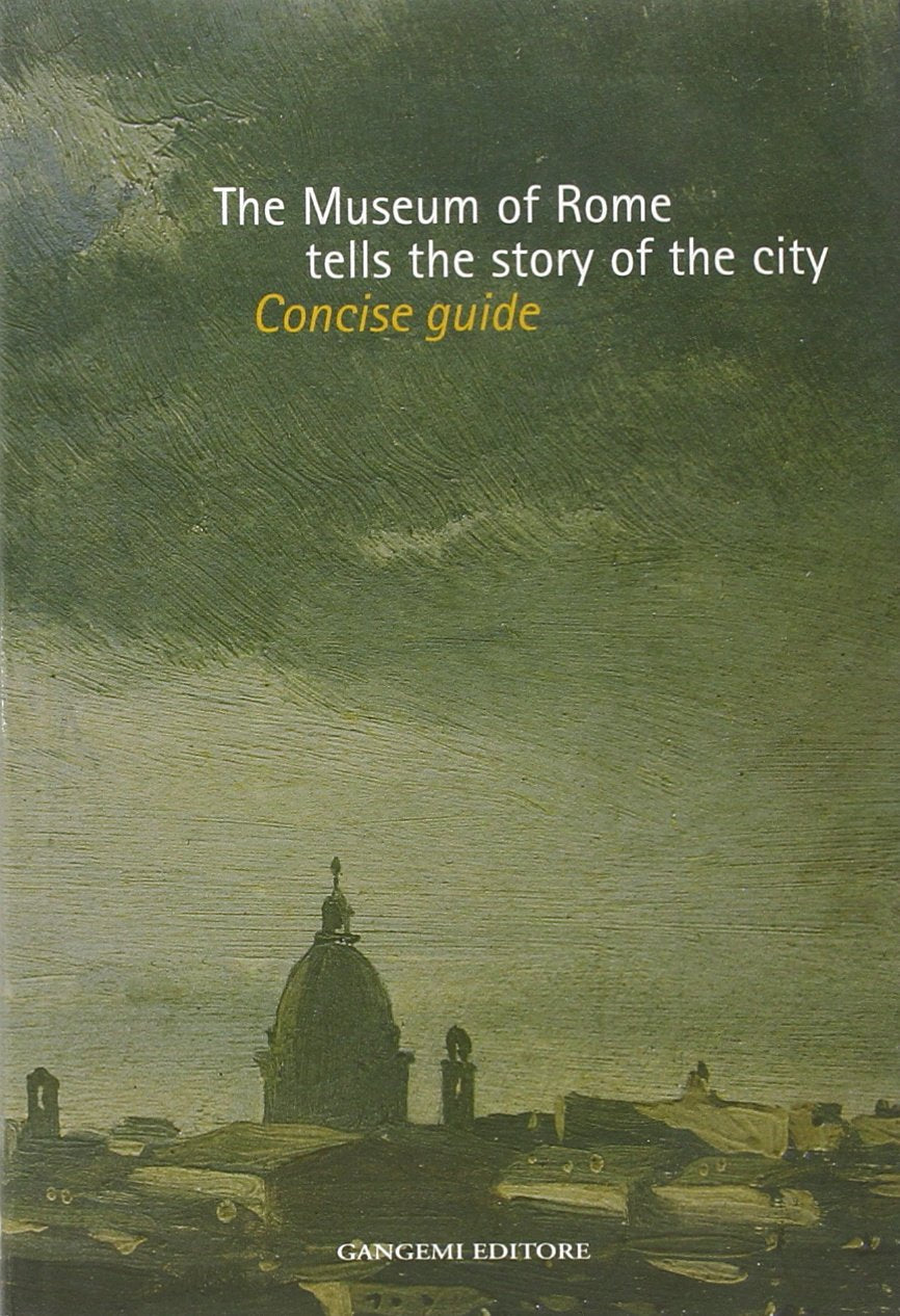 The Museum of Rome Tells the Story of the City: Concise Guide (Arte, arredamento, disegno) Architecture