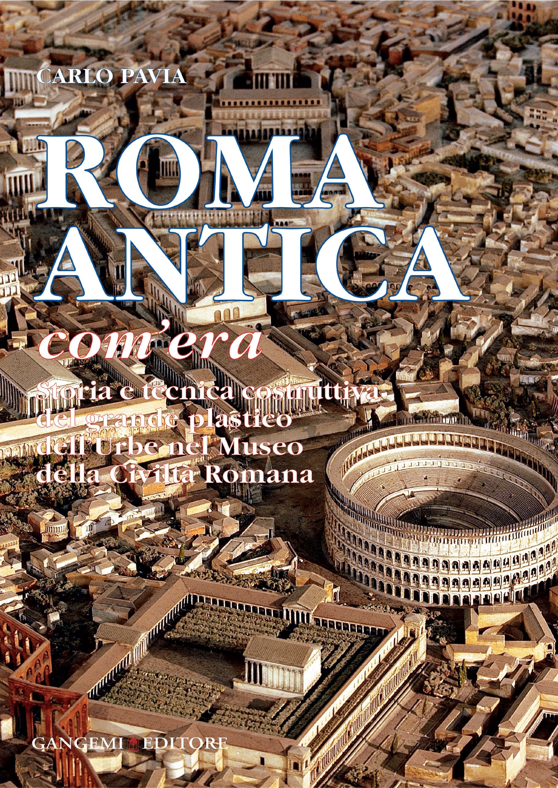Roma antica, com'era. Storia e tecnica costruttiva del grande plastico dell'urbe nel Museo della civiltà romana. Ediz. illustrata book