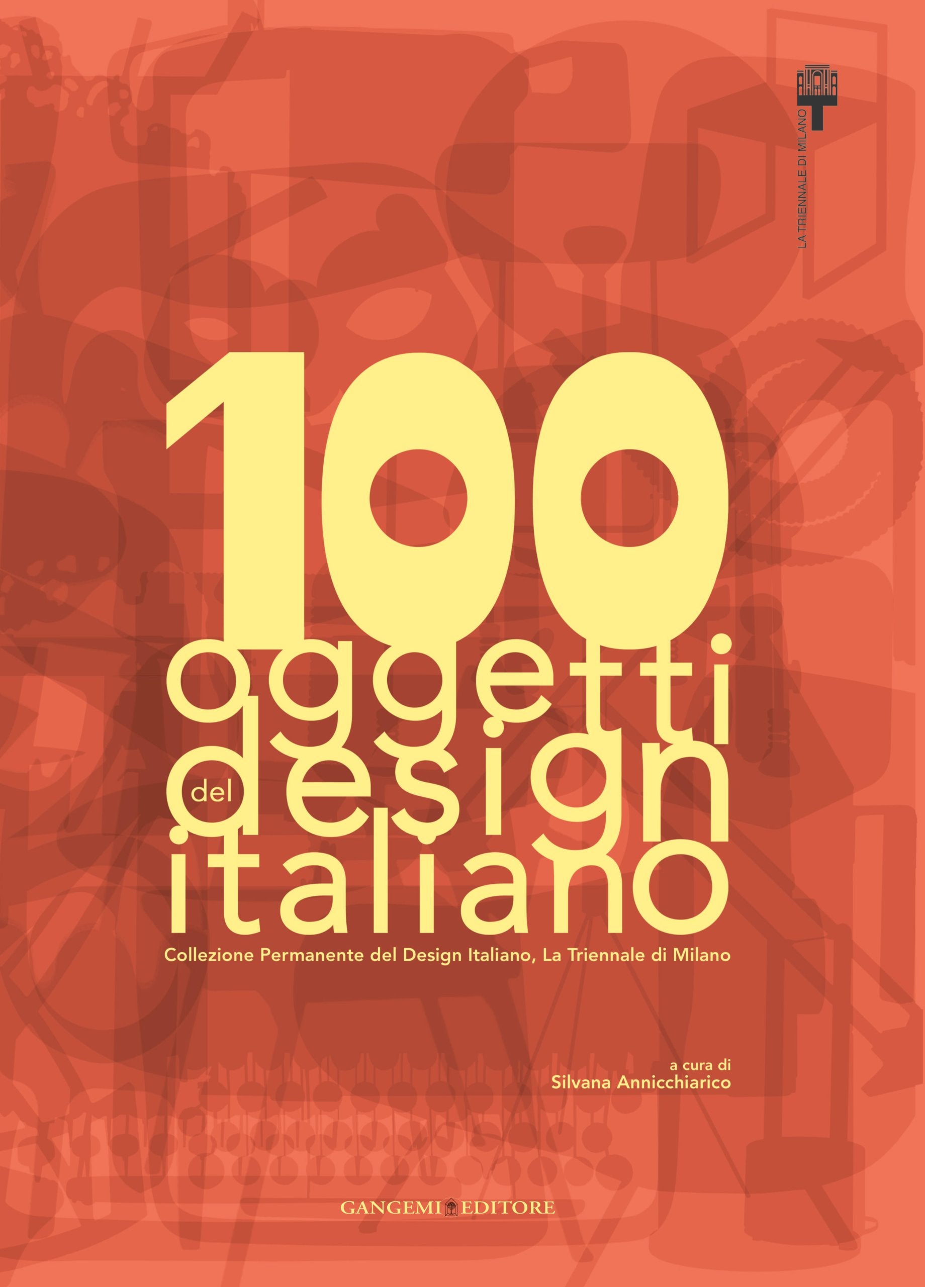 100 oggetti del design italiano. Collezione permanente del design italiano, la Triennale di Milano. Ediz. illustrata book