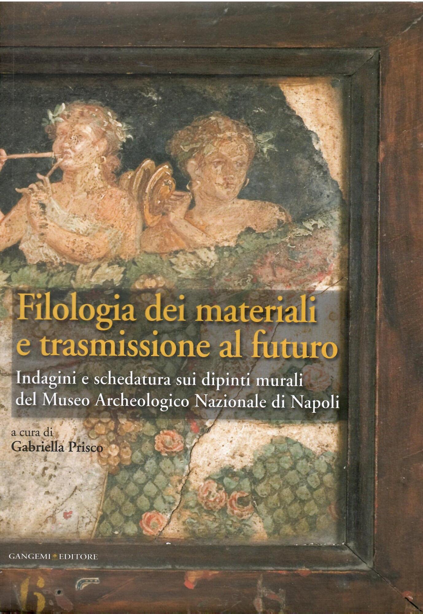 Filologia dei materiali e trasmissione al futuro. Indagini e schedatura sui dipinti murali del Museo archeologico nazionale di Napoli book