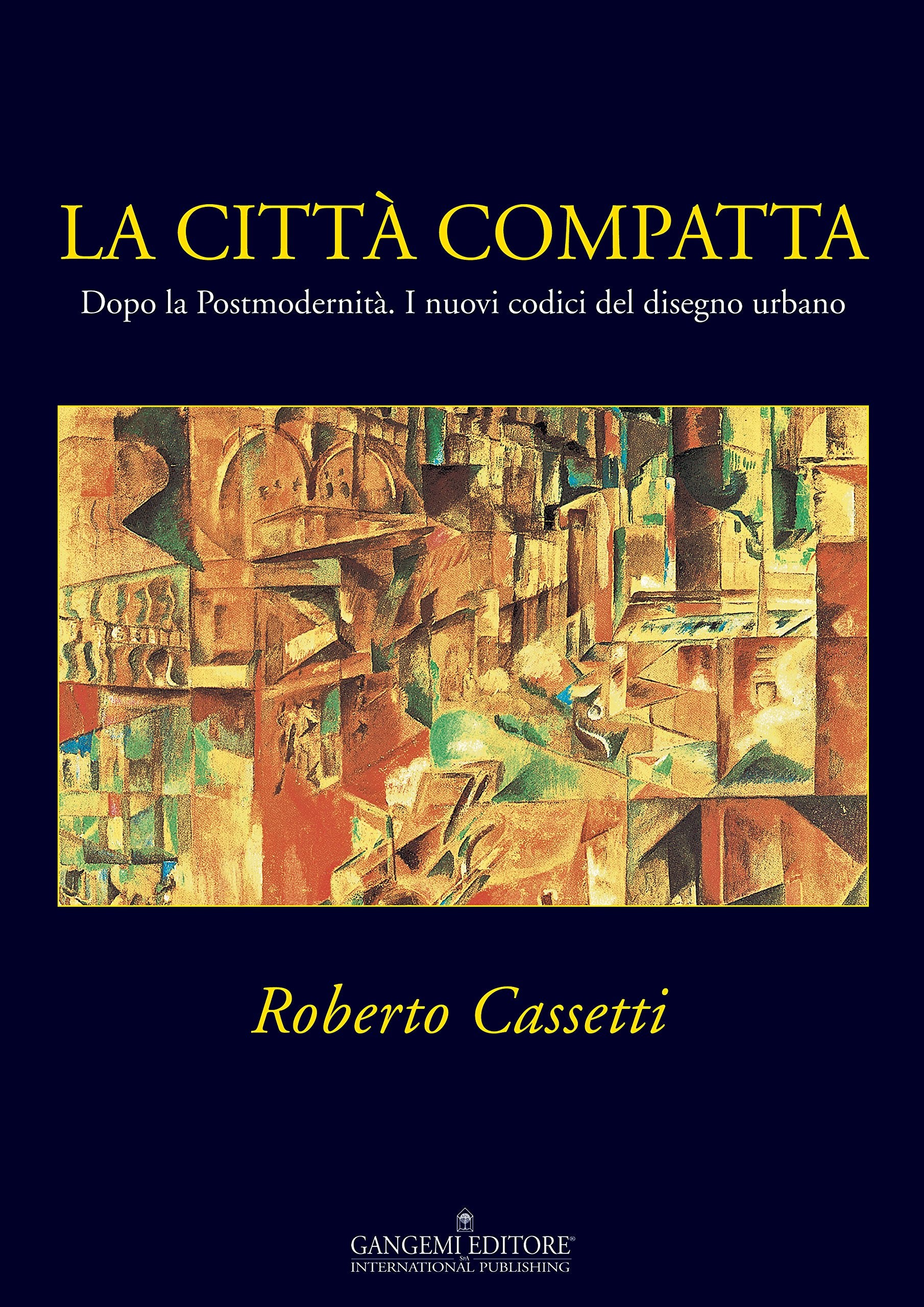 La città compatta. Dopo la Postmodernità. I nuovi codici del disegno urbano. Ediz. illustrata book