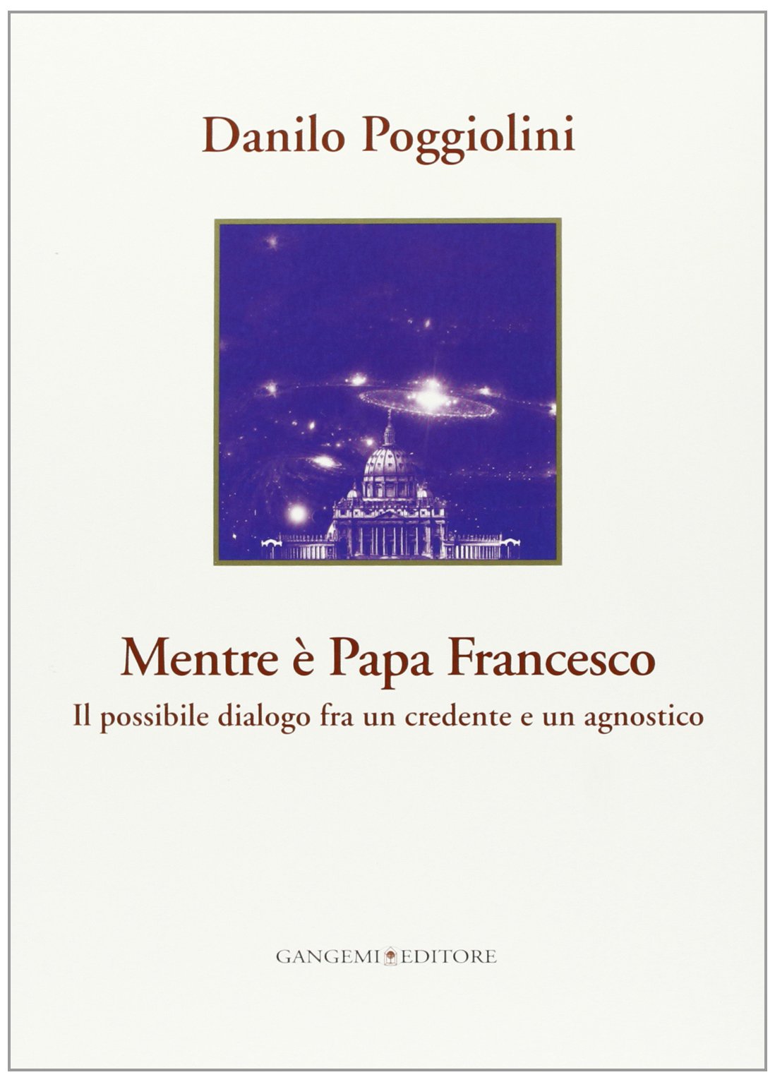 Mentre è papa Francesco. Il possibile dialogo fra un credente e un agnostico Religion & Esotericism