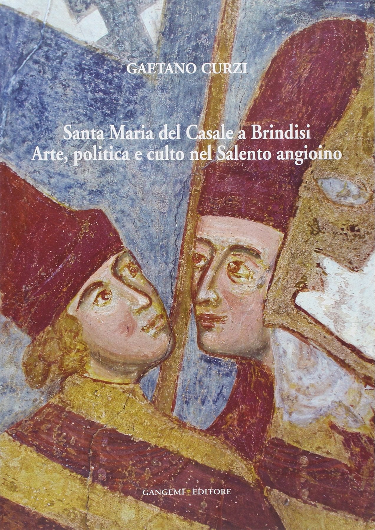 Santa Maria del Casale a Brindisi. Arte, politica e culto nel Salento angioino. Ediz. illustrata book