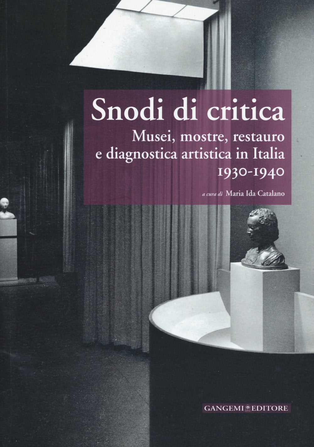Snodi di critica. Musei, mostre, restauro e diagnostica artistica in Italia 1930-1940 Social Sciences