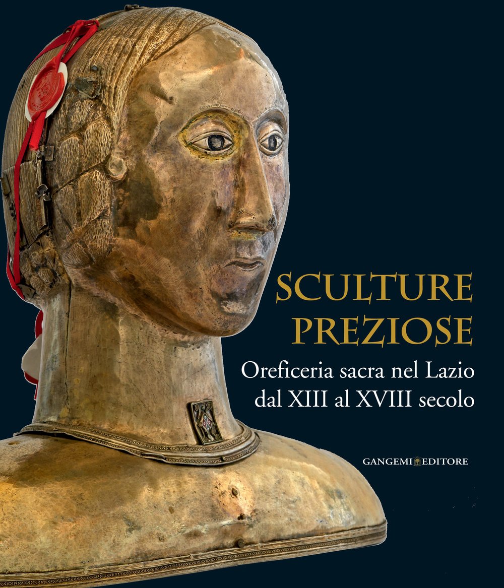 Sculture preziose. Oreficeria sacra nel Lazio dal XIII al XVIII secolo (Arti visive, architettura e urbanistica) Film, Art & Culture
