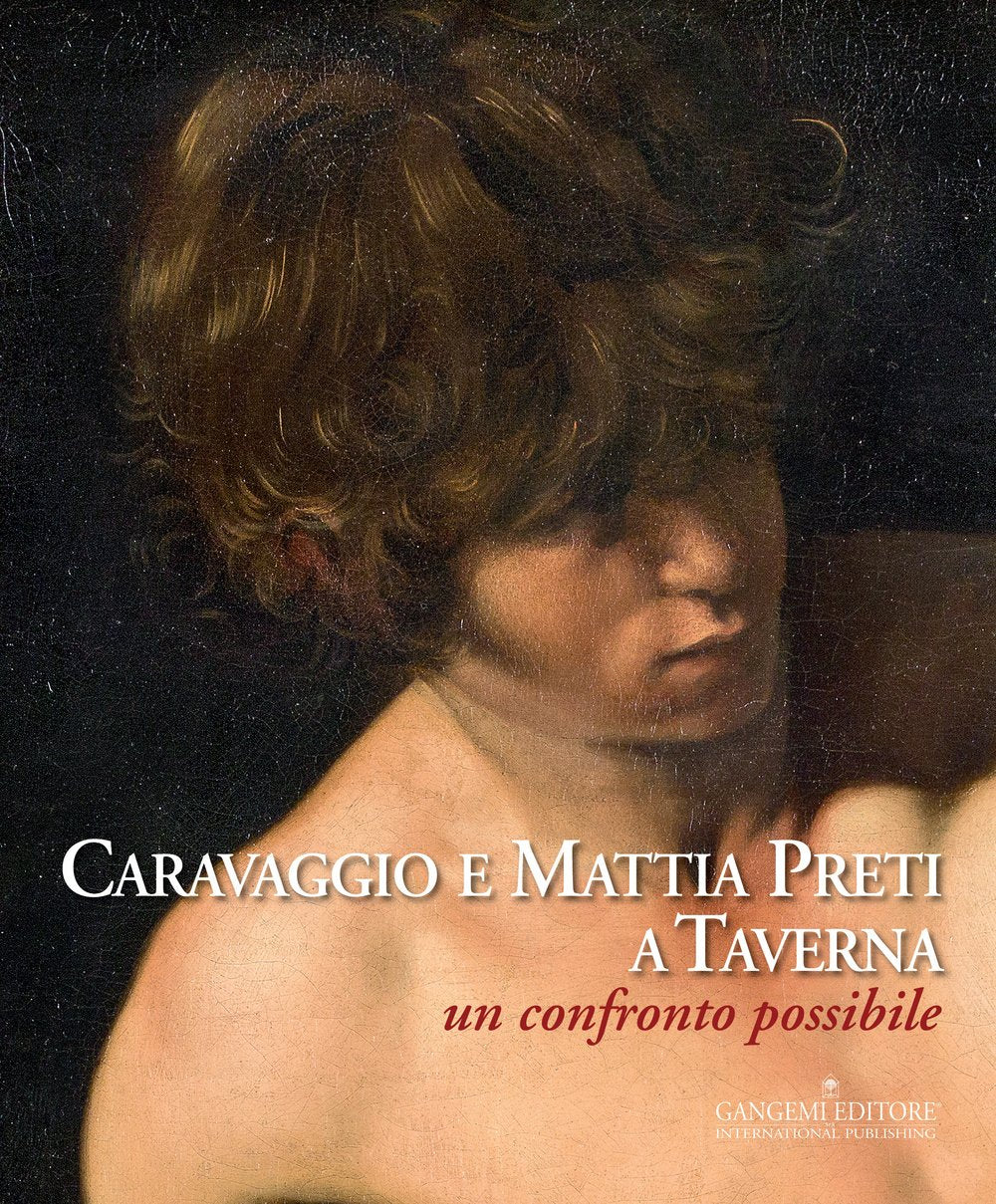 Caravaggio e Mattia Preti a Taverna. Un confronto possibile. Ediz. illustrata (Arti visive, architettura e urbanistica) Film, Art & Culture