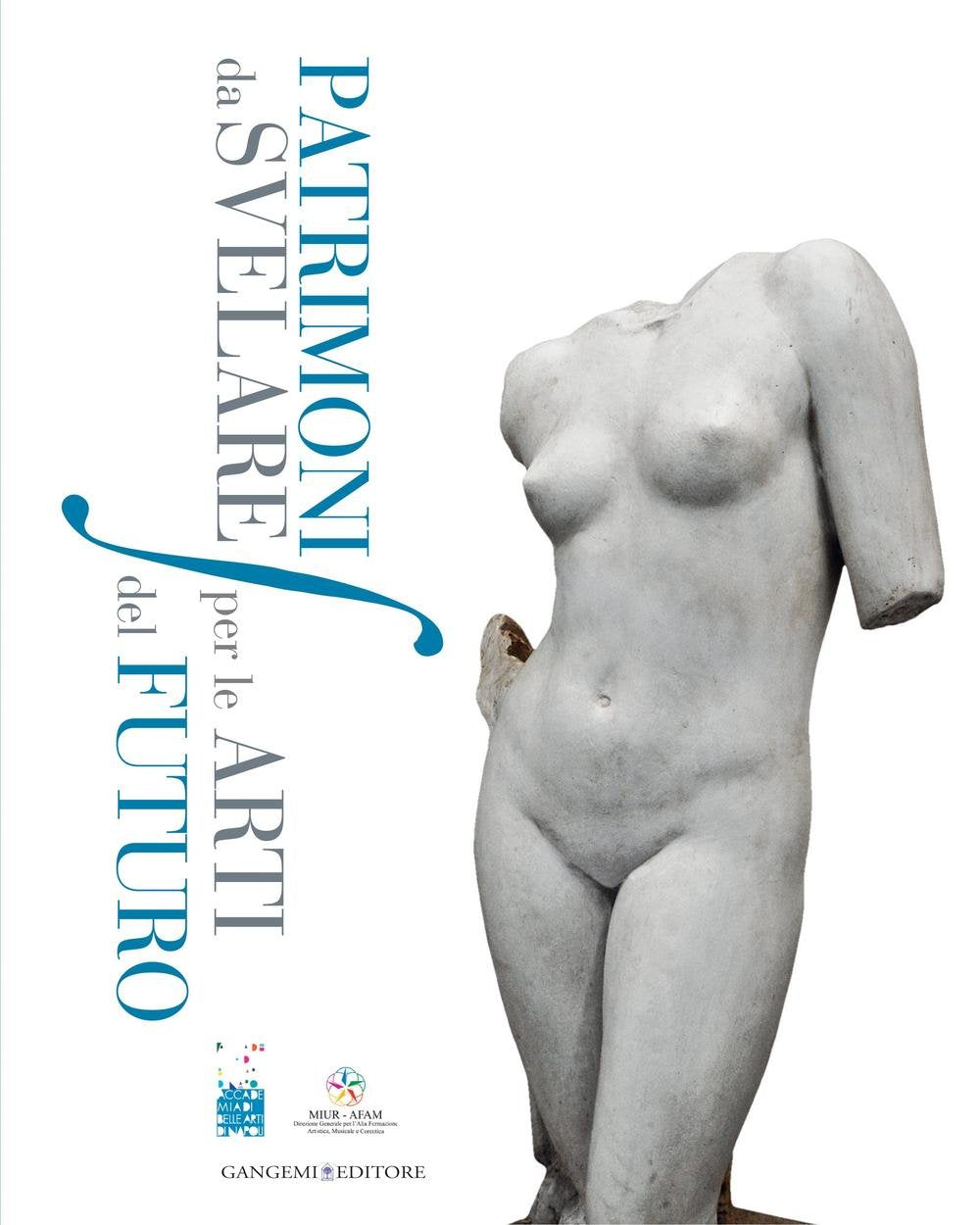 Patrimoni da svelare per le arti del futuro. Primo convegno di studi sulla salvaguardia dei beni culturali delle Accademie di Belle Arti di Italia Film, Art & Culture