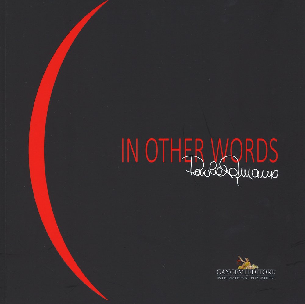 Paola Romano. In other words. Catalogo della mostra (Roma, 7-29 novembre 2015). Ediz. italiana e inglese (Arte, Disegno, Rilievo, Design) Film, Art & Culture