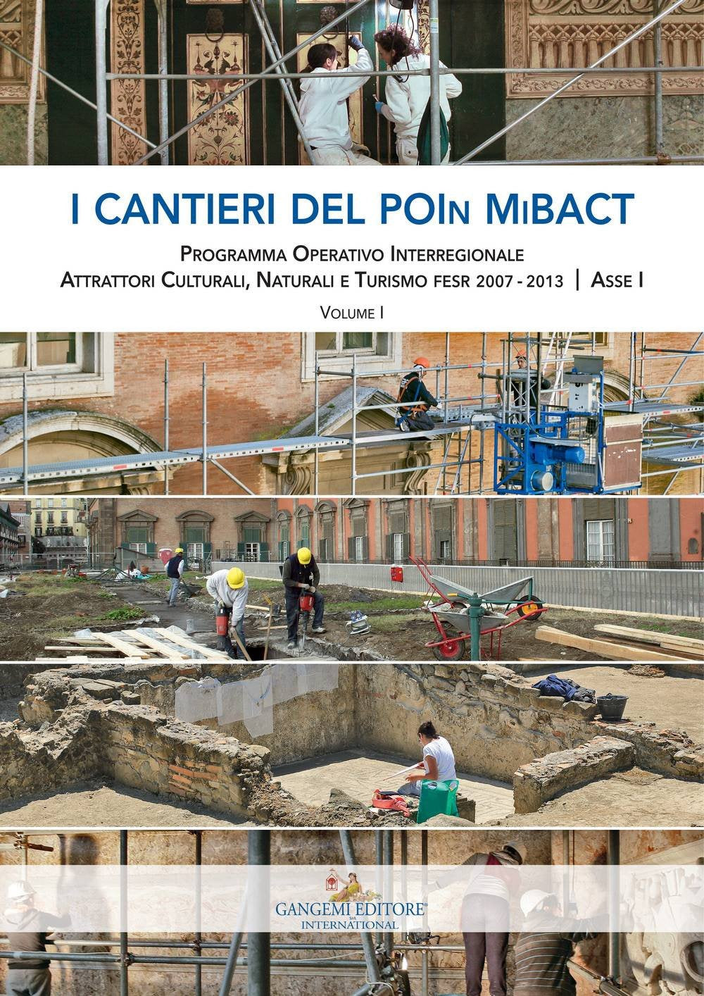 I cantieri del POIn MiBACT. Programma operativo interregionale attrattori culturali, naturali e turismo fesr 2007-2013. Asse I (Vol. 1) (Le ragioni dell'uomo) Film, Art & Culture