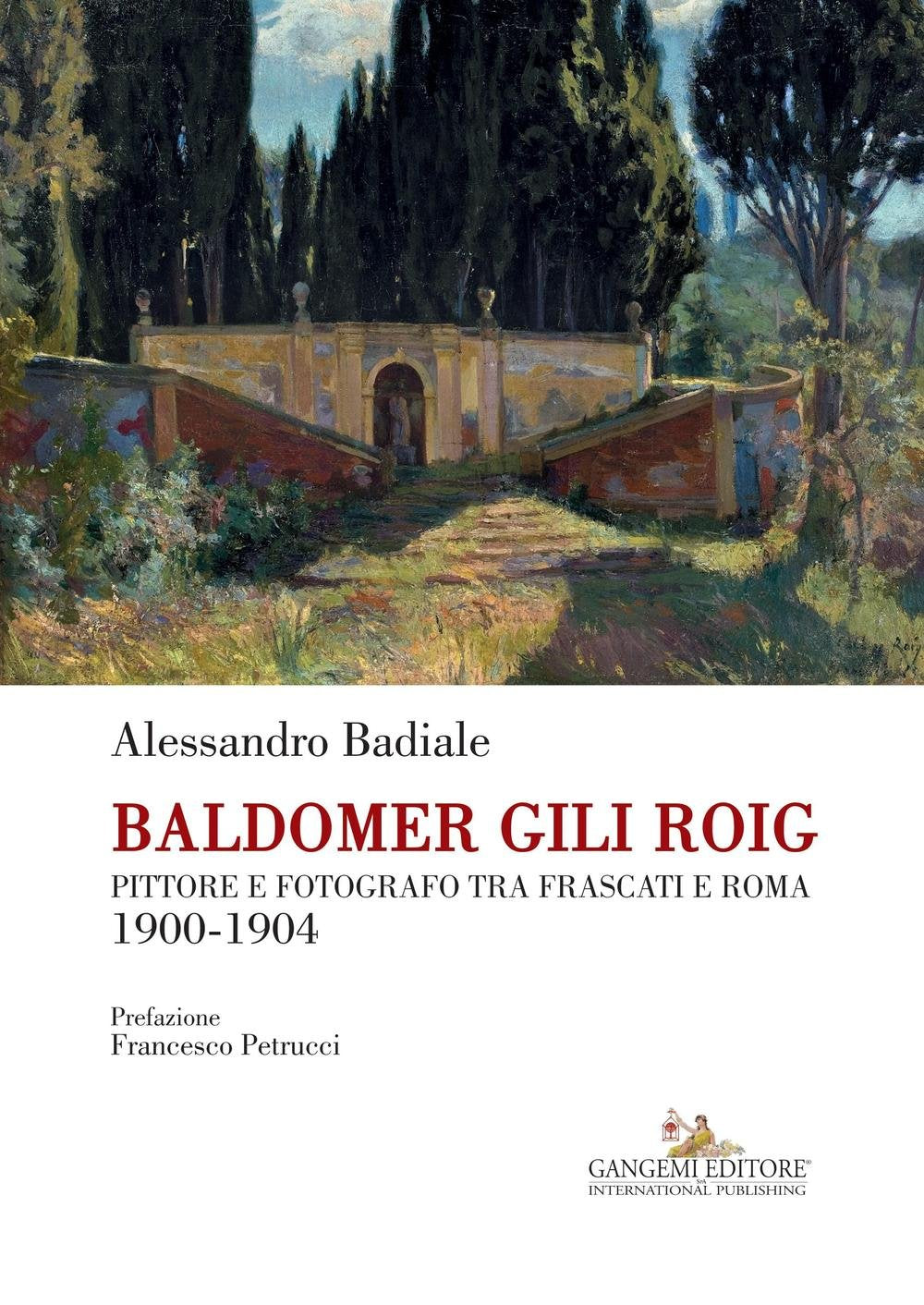 Baldomer Gili Roig. Pittore e fotografo tra Frascati e Roma 1900-1904 (Arti visive, architettura e urbanistica) Arts & Music