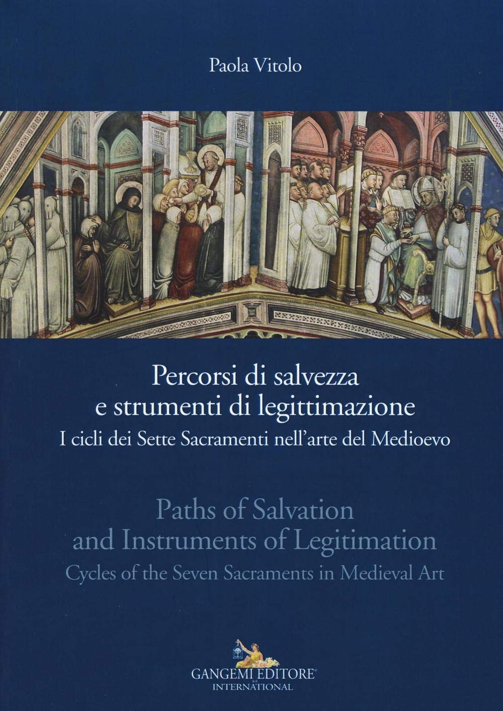 Percorsi di salvezza e strumenti di legittimazione. I cicli dei Sette Sacramenti nell'arte del Medioevo. Ediz. italiana e inglese (Arti visive, architettura e urbanistica) Film, Art & Culture