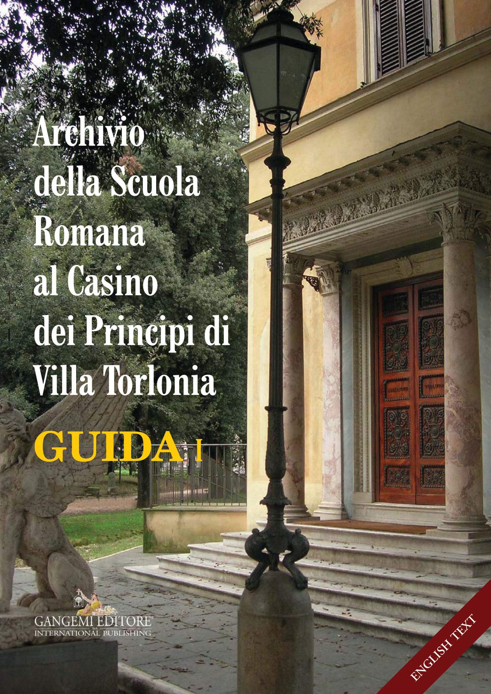 Archivio della Scuola Romana al Casino dei Principi di Villa Torlonia. Guida. Ediz. italiana e inglese (Arti visive, architettura e urbanistica) Film, Art & Culture
