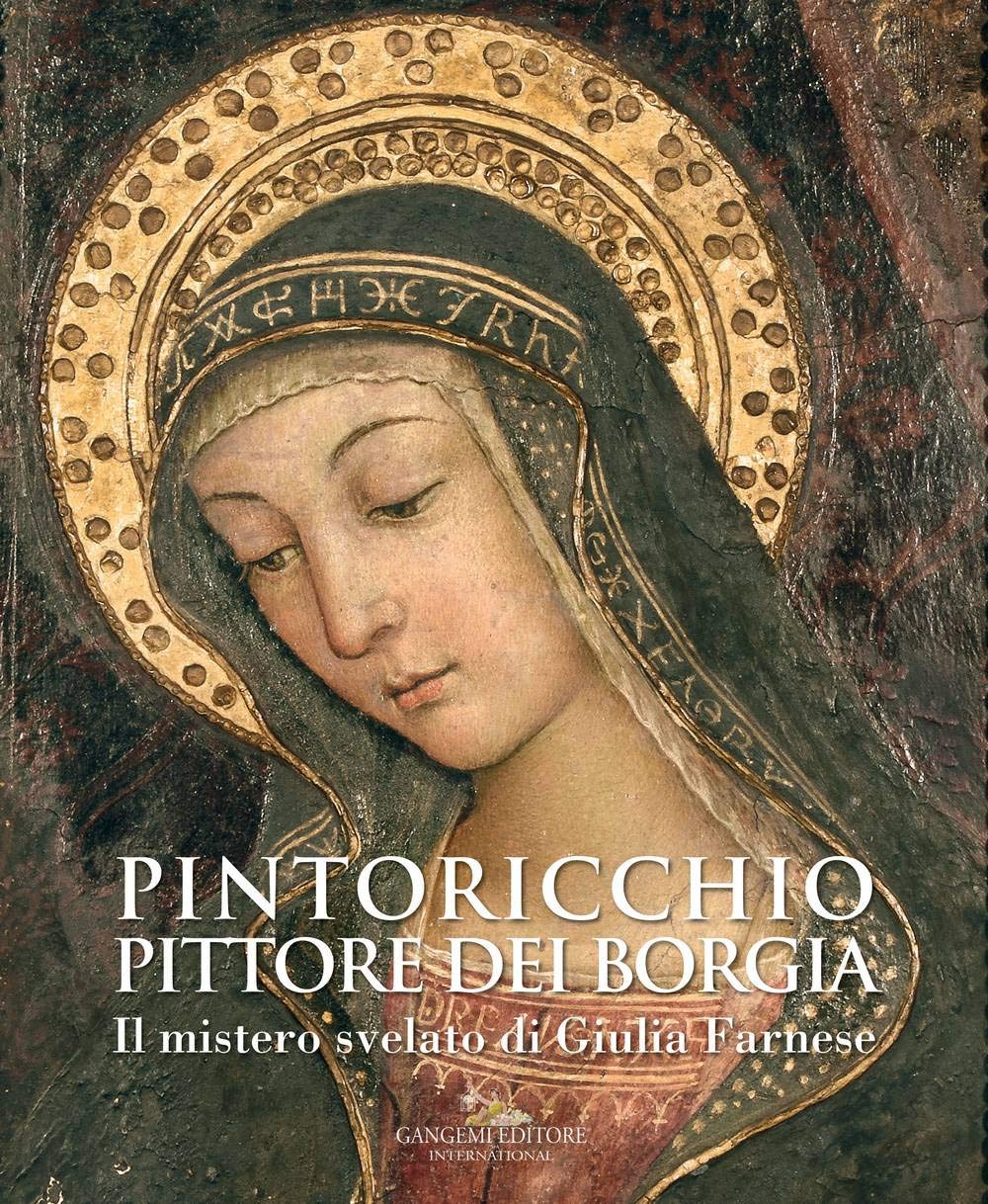 Pintoricchio (pinturicchio). pittore dei borgia. il mistero svelato di giulia farnese book