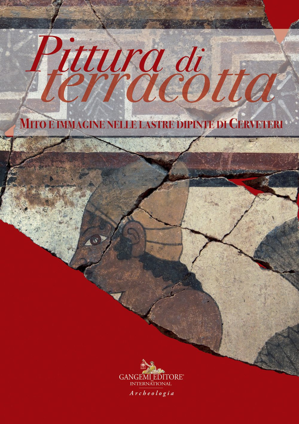 Pittura di terracotta. Mito e immagine nelle lastre dipinte di Cerveteri. Catalogo della mostra (Santa Marinella, 22 giugno-22 dicembre 2018) Film, Art & Culture