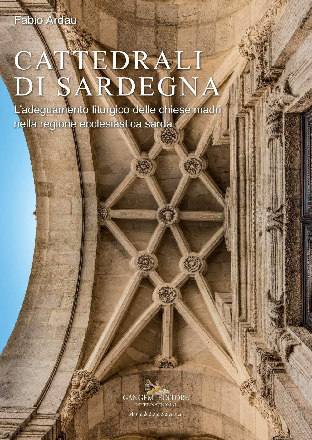 Cattedrali di Sardegna. L'adeguamento liturgico delle chiese madri nella regione ecclesiastica sarda book