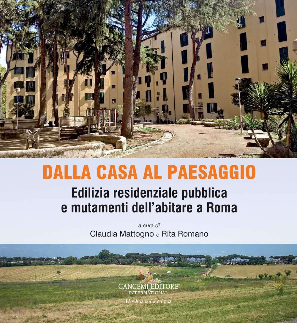 Dalla casa al paesaggio. Edilizia residenziale pubblica e mutamenti dell'abitare a Roma. Ediz. a colori book