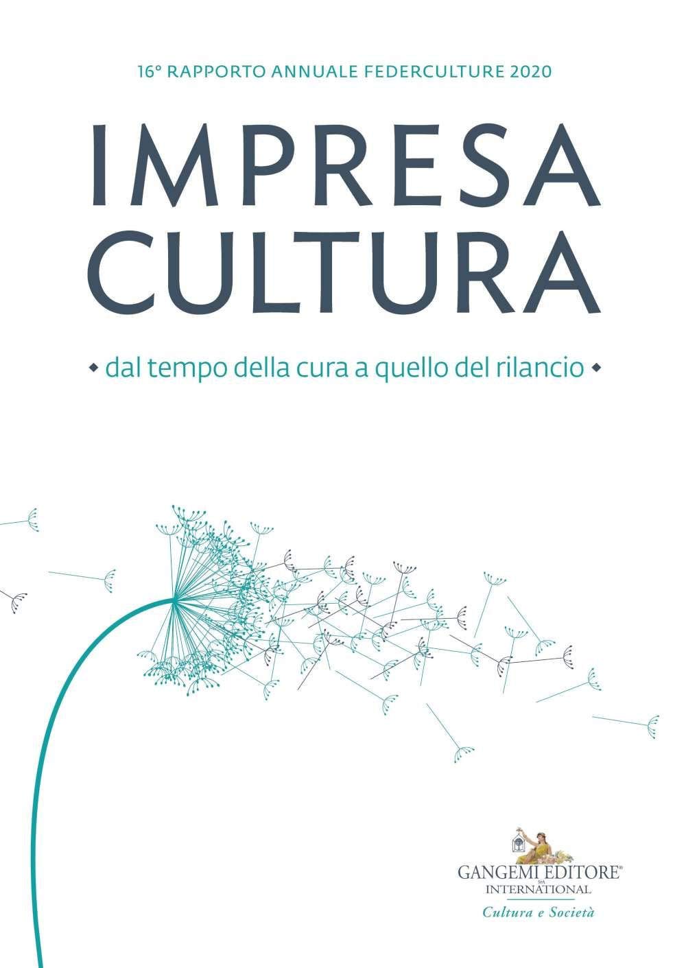 Impresa cultura. Dal tempo della cura a quello del rilancio. 16º rapporto annuale Federculture 2020 book