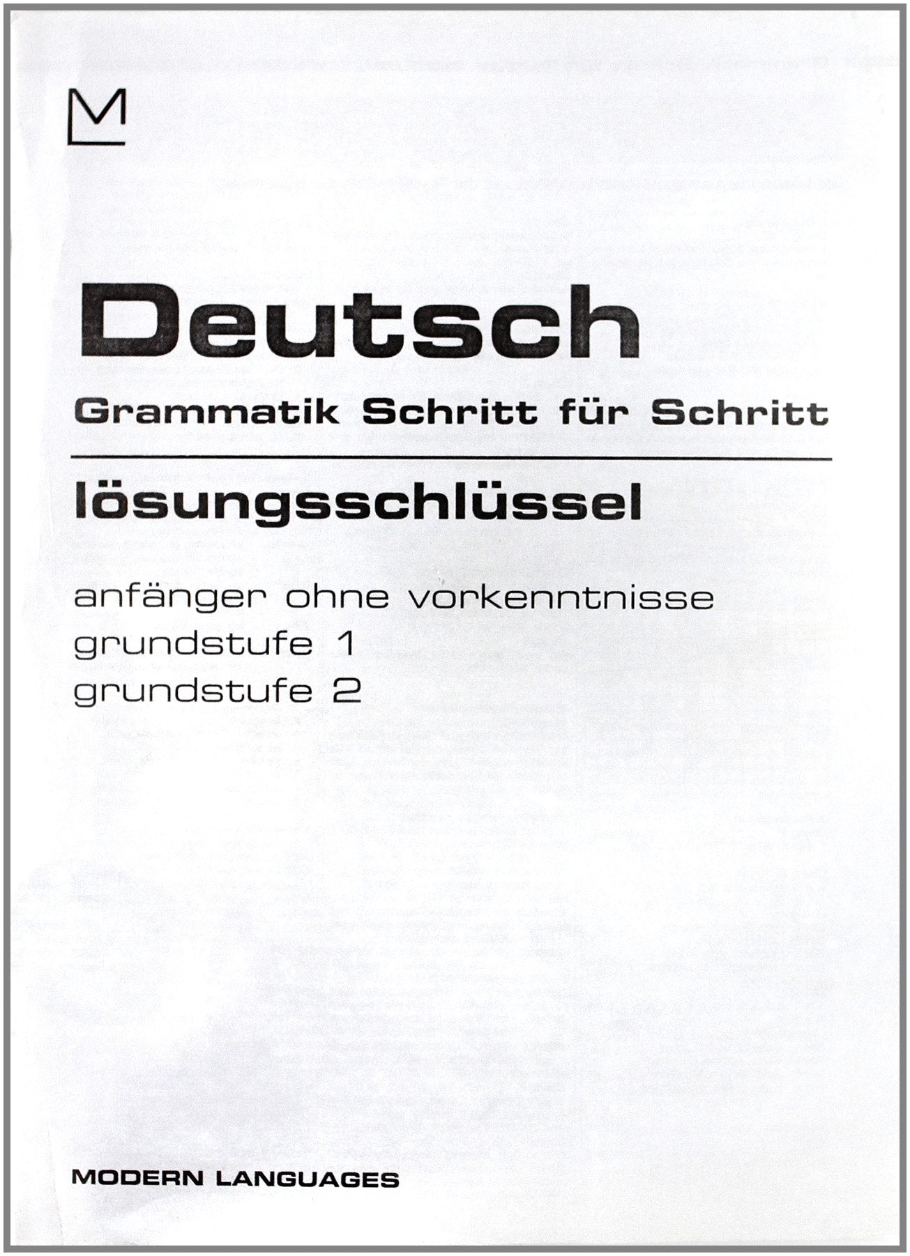 Deutsch. Grammatik Schritt für Schritt. Lösungsschlüssel. Anfänger ohne vorkenntnisse. Grundstufe 1-2. Per la Scuola media Non-fiction